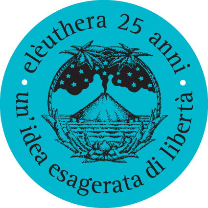 25 anni di El�uthera: un'idea esagerata di libert�